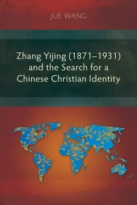 Zhang Yijing (1871-1931) és a kínai keresztény identitás keresése - Zhang Yijing (1871-1931) and the Search for a Chinese Christian Identity