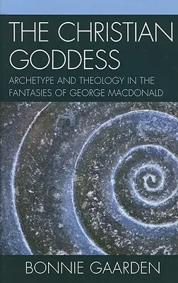 A keresztény istennő: Archetípus és teológia George MacDonald fantáziáiban - The Christian Goddess: Archetype and Theology in the Fantasies of George MacDonald