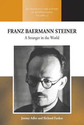 Franz Baermann Steiner: Steiner: Egy idegen a világban - Franz Baermann Steiner: A Stranger in the World