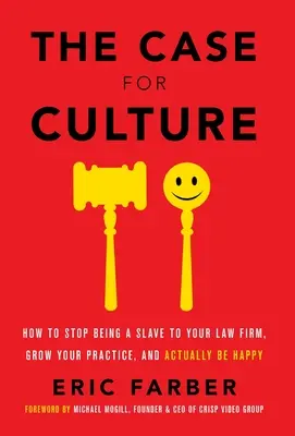 A kultúra ügye: Hogyan ne legyél többé az ügyvédi irodád rabszolgája, hogyan növeld a praxisodat, és hogyan legyél valójában boldog? - The Case for Culture: How to Stop Being a Slave to Your Law Firm, Grow Your Practice, and Actually Be Happy