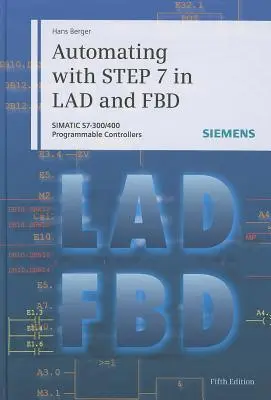 Automatizálás a 7. lépéssel a Lad és az Fbd: Simatic S7-300/400 programozható vezérlők - Automating with Step 7 in Lad and Fbd: Simatic S7-300/400 Programmable Controllers