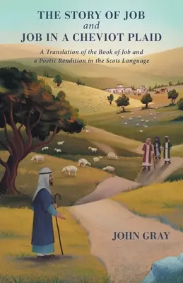 Jób és Jób története Cheviot Plaidben: Jób könyvének fordítása és költői visszaadása skót nyelven - The Story of Job and Job in a Cheviot Plaid: A Translation of the Book of Job and a Poetic Rendition in the Scots Language