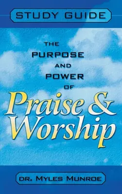 A dicsőítés és imádat célja és ereje (tanulmányi útmutató) - Purpose and Power of Praise and Worship (Study Guide)