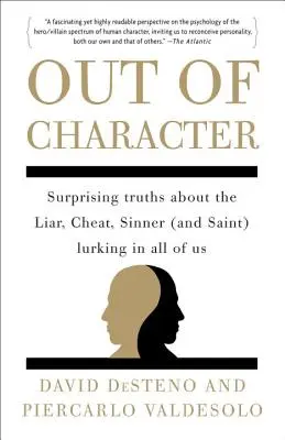 Out of Character: Meglepő igazságok a mindannyiunkban megbúvó hazugról, csalóról, bűnösről (és szentről) - Out of Character: Surprising Truths about the Liar, Cheat, Sinner (and Saint) Lurking in All of Us