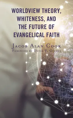 Világnézeti elmélet, fehérség és az evangélikus hit jövője - Worldview Theory, Whiteness, and the Future of Evangelical Faith