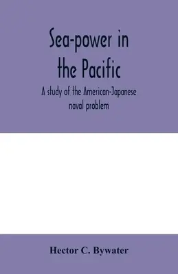 Tengeri hatalom a Csendes-óceánon: tanulmány az amerikai-japán haditengerészeti problémáról - Sea-power in the Pacific: a study of the American-Japanese naval problem