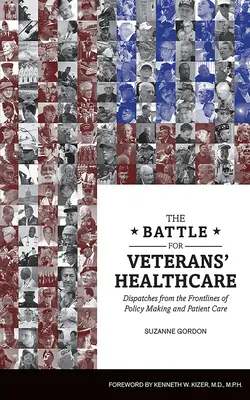 Csata a veteránok egészségügyi ellátásáért: Beszámolók a politikai döntéshozatal és a betegellátás frontvonaláról - The Battle for Veterans' Healthcare: Dispatches from the Front Lines of Policy Making and Patient Care