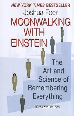 Holdjárás Einsteinnel: A mindenre való emlékezés művészete és tudománya - Moonwalking with Einstein: The Art and Science of Remembering Everything