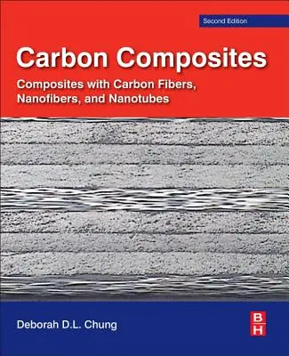 Carbon Composites: Szénszálakkal, nanoszálakkal és nanocsövekkel készült kompozitok - Carbon Composites: Composites with Carbon Fibers, Nanofibers, and Nanotubes