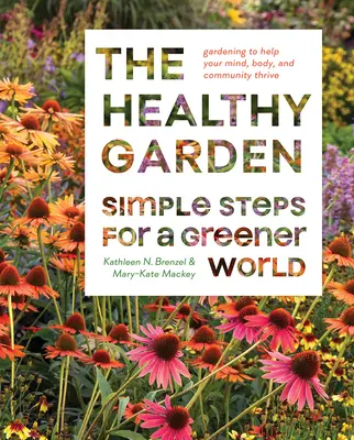 Az egészséges kert: Egyszerű lépések egy zöldebb világért - The Healthy Garden: Simple Steps for a Greener World