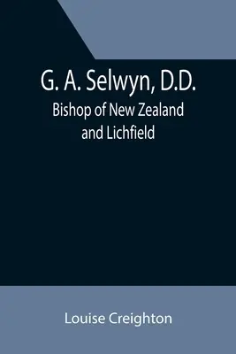 G. A. Selwyn, D.D.: Lichfield-i és új-zélandi püspök - G. A. Selwyn, D.D.: Bishop of New Zealand and Lichfield