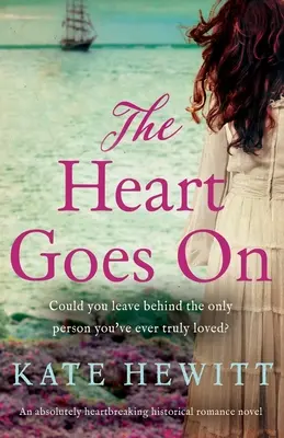 A szív megy tovább: Egy szívszorító történelmi romantikus regény - The Heart Goes On: An absolutely heartbreaking historical romance novel