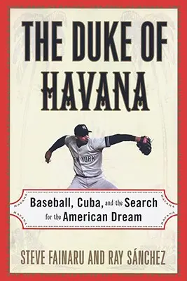 A havannai herceg: Baseball, Kuba és az amerikai álom keresése - The Duke of Havana: Baseball, Cuba, and the Search for the American Dream