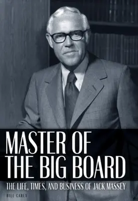 A nagy tábla mestere: Jack C. Massey élete, kora és vállalkozásai - Master of the Big Board: The Life, Times, and Businesses of Jack C. Massey