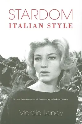 Sztárság, olasz módra: A képernyőn nyújtott teljesítmény és a személyiség az olasz filmművészetben - Stardom, Italian Style: Screen Performance and Personality in Italian Cinema