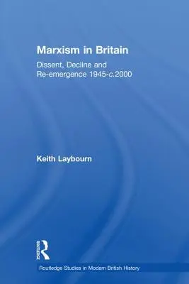 Marxizmus Nagy-Britanniában: Dissent, Decline and Re-Emergence 1945-C.2000 - Marxism in Britain: Dissent, Decline and Re-Emergence 1945-C.2000