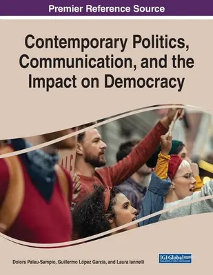 Kortárs politika, kommunikáció és a demokráciára gyakorolt hatása - Contemporary Politics, Communication, and the Impact on Democracy