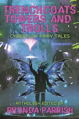 Trenchcoats, Towers, and Trolls: Cyberpunk mesék - Trenchcoats, Towers, and Trolls: Cyberpunk Fairy Tales