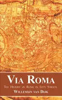 Via Roma: Róma története ötven utcában - Via Roma: The History of Rome in Fifty Streets