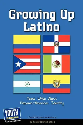 Growing Up Latino: Tizenévesek írása a spanyol-amerikai identitásról - Growing Up Latino: Teens Write about Hispanic-American Identity