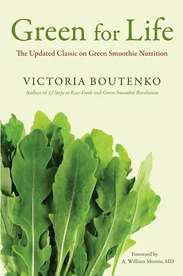 Green for Life: A zöld turmixok táplálkozásának frissített klasszikusa - Green for Life: The Updated Classic on Green Smoothie Nutrition