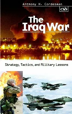 Az iraki háború: stratégia, taktika és katonai tanulságok - The Iraq War: Strategy, Tactics, and Military Lessons