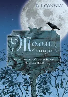 Holdmágia: Mítosz és mágia, mesterségek és receptek, rituálék és varázslatok - Moon Magick: Myth & Magic, Crafts & Recipes, Rituals & Spells