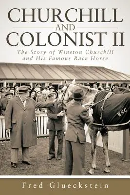 Churchill és a gyarmatosító II: Winston Churchill és híres versenylovának története - Churchill and Colonist II: The Story of Winston Churchill and His Famous Race Horse