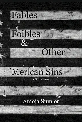 Mesék, gyarlóságok és más 'merikai bűnök - Fables, Foibles & Other 'Merican Sins