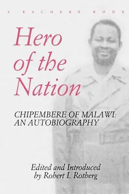 A nemzet hőse. Chipembere of Malawi. önéletrajza - Hero of the Nation. Chipembere of Malawi. an Autobiography