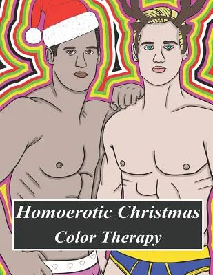 Homoerotikus karácsonyi színterápia: A Gay Coloring Book Full of Hunks, Men in Uniform, Bears, Twinks, Muscle Daddys and Other Beautiful Men in Christm - Homoerotic Christmas Color Therapy: A Gay Coloring Book Full of Hunks, Men in Uniform, Bears, Twinks, Muscle Daddys and Other Beautiful Men in Christm