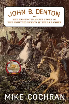 John B. Denton, 6: A harcos plébános és texasi vadőr életre szóló története - John B. Denton, 6: The Bigger-Than-Life Story of the Fighting Parson and Texas Ranger