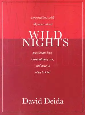 Vad éjszakák: Beszélgetések Mykonosszal a szenvedélyes szerelemről, a rendkívüli szexről és arról, hogyan nyissunk Isten felé - Wild Nights: Conversations with Mykonos about Passionate Love, Extraordinary Sex, and How to Open to God