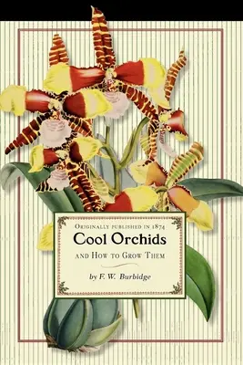 Hűvös orchideák (kereskedelmi forgalom): És hogyan kell termeszteni őket: A legjobb termesztett fajok leíró jegyzékével - Cool Orchids (Trade): And How to Grow Them: With a Descriptive List of All the Best Species in Cultivation