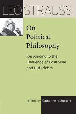 Leo Strauss a politikai filozófiáról: Válasz a pozitivizmus és a historizmus kihívására - Leo Strauss on Political Philosophy: Responding to the Challenge of Positivism and Historicism