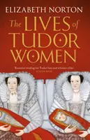 Tudor nők élete - Lives of Tudor Women