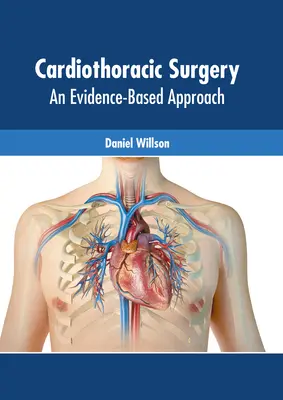 Szív- és mellkassebészet: Szívsebészet: Bizonyítékalapú megközelítés - Cardiothoracic Surgery: An Evidence-Based Approach