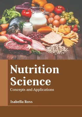 Táplálkozástudomány: Fogalmak és alkalmazások - Nutrition Science: Concepts and Applications