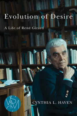 A vágy evolúciója: Ren Girard élete - Evolution of Desire: A Life of Ren Girard