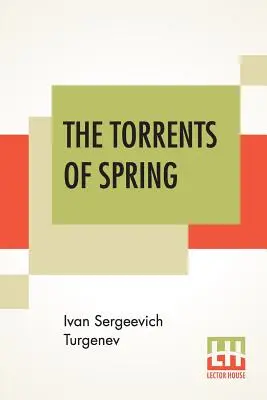 A tavasz árjai: Oroszból fordította Constance Garnett - The Torrents Of Spring: Translated From The Russian By Constance Garnett