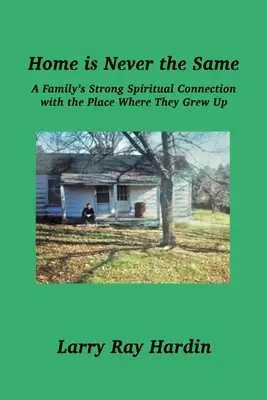 Az otthon soha nem ugyanaz, Egy család erős lelki kötődése ahhoz a helyhez, ahol felnőttek - Home is Never the Same, A Family's Strong Spiritual Connection in the Place Where They Grew Up