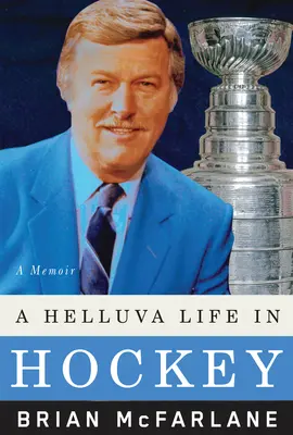 A Helluva Life in Hockey: Egy memoár - A Helluva Life in Hockey: A Memoir