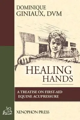 Gyógyító kezek: A Treatise on First-Aid Equine Acupressure (Elsősegélynyújtás a lovaknál) - Healing Hands: A Treatise on First-Aid Equine Acupressure