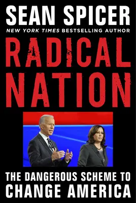 Radikális nemzet: Joe Biden és Kamala Harris veszélyes terve Amerika számára - Radical Nation: Joe Biden and Kamala Harris's Dangerous Plan for America