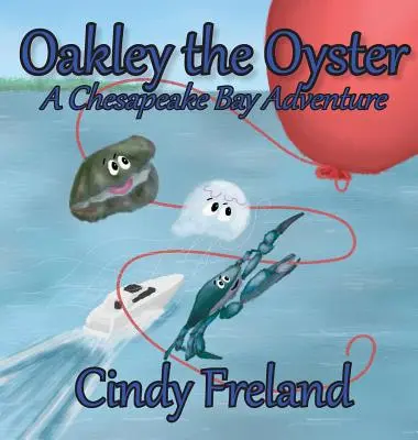 Oakley, az osztriga: A Chesapeake Bay Adventure - Oakley the Oyster: A Chesapeake Bay Adventure