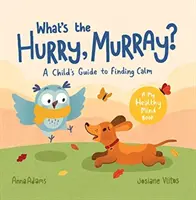 Mi ez a nagy sietség, Murray? - Egy gyermek útmutatója a nyugalom megtalálásához - What's the Hurry, Murray? - A Child's Guide to Finding Calm