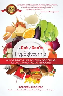 A hipoglikémia teendői és tilalmai: Mindennapi útmutató az alacsony vércukorszinthez Túl gyakran félreértik és félrediagnosztizálják! - Do's & Dont's of Hypoglycemia: An Everyday Guide to Low Blood Sugar Too Often Misunderstood and Misdiagnosed!