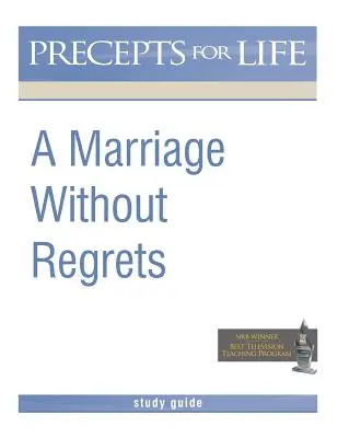 Házasság megbánás nélkül tanulmányi útmutató (Precepts for Life) - Marriage Without Regrets Study Guide (Precepts for Life)