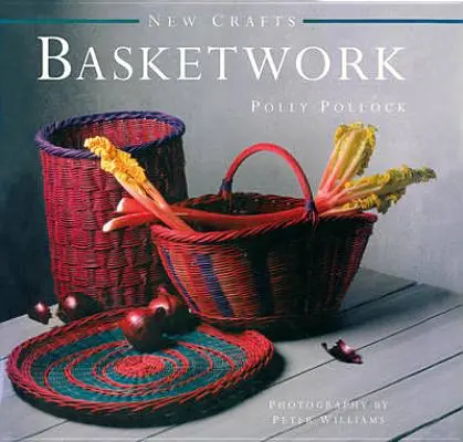 New Crafts: Kosárfonás: 25 gyakorlati kosárfonási projekt minden tapasztalati szint számára - New Crafts: Basketwork: 25 Practical Basket-Making Projects for Every Level of Experience