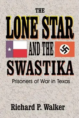 A magányos csillag és a horogkereszt: Háborús foglyok Texasban - Lone Star and the Swastika: Prisoners of War in Texas